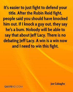 easier to just fight to defend your title. After the Robin Reid fight ...