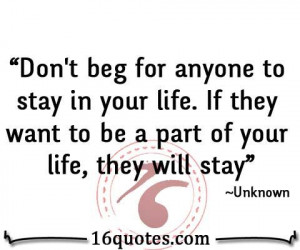 Don’t beg for anyone to stay in your life