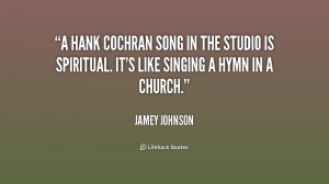 Hank Cochran song in the studio is spiritual. It's like singing a ...