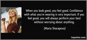 When you look good, you feel good. Confidence with what you're wearing ...
