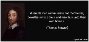 ... unto others, and merciless unto their own bowels. - Thomas Browne