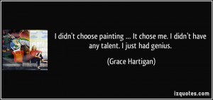 quote-i-didn-t-choose-painting-it-chose-me-i-didn-t-have-any-talent-i ...