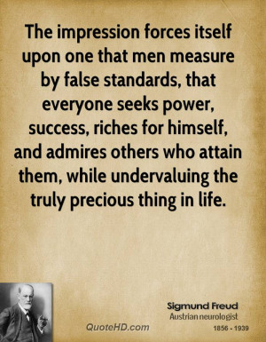 The impression forces itself upon one that men measure by false ...