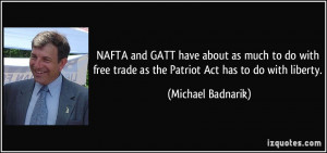 NAFTA and GATT have about as much to do with free trade as the Patriot ...