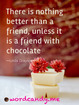 There is nothing better than a friend, unless it is a friend with ...