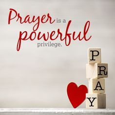 Prayer is a powerful privilege.