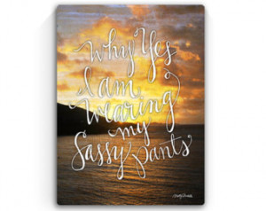 9x12 Sassy Pants - Fun Handscripted quote over photo of sunrise over ...