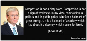Compassion is not a dirty word. Compassion is not a sign of weakness ...