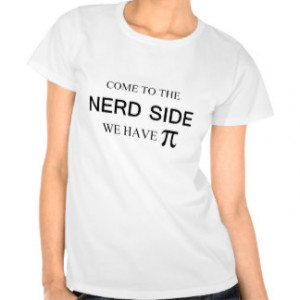 Come to the nerd side we have pi shirt