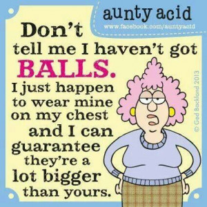 Aunty acid dont have balls