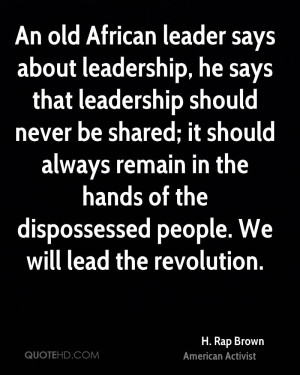 ... in the hands of the dispossessed people. We will lead the revolution