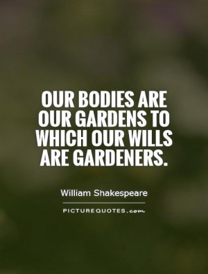 William Shakespeare Quotes Garden Quotes Body Quotes