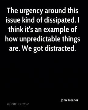 John Treanor - The urgency around this issue kind of dissipated. I ...
