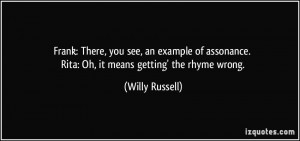 Frank: There, you see, an example of assonance. Rita: Oh, it means ...