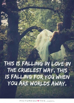 ... way. this is falling for you when you are worlds away Picture Quote #1