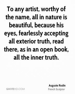 To any artist, worthy of the name, all in nature is beautiful, because ...
