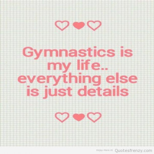 Gymnastics Sayings Gymnastics life everything