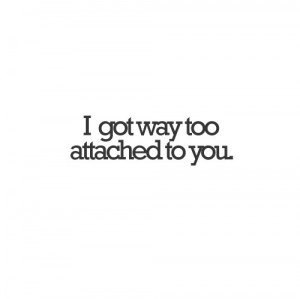 attached, attached to you, love, quote, text, words