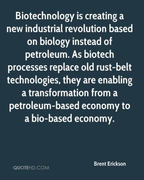 Brent Erickson Biotechnology is creating a new industrial revolution