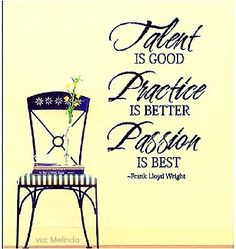 talent is good practice is better and passion is best quote for the ...