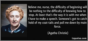 Believe me, nurse, the difficulty of beginning will be nothing to the ...