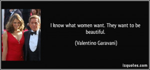 know what women want they want to be beautiful valentino