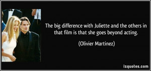 ... others in that film is that she goes beyond acting. - Olivier Martinez