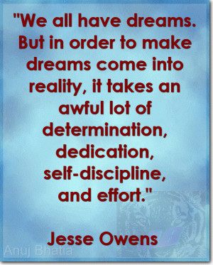 , it takes an awful lot of determination, dedication, self-discipline ...