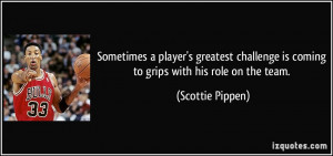 ... challenge is coming to grips with his role on the team. - Scottie