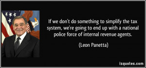 ... national police force of internal revenue agents. - Leon Panetta