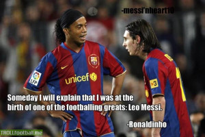 Ronaldinho Quote On Messi Ronaldinho and messi