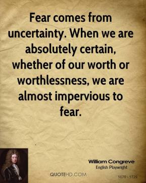 ... of our worth or worthlessness, we are almost impervious to fear