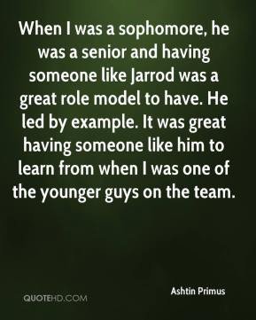 Ashtin Primus - When I was a sophomore, he was a senior and having ...