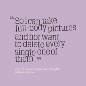 So I can take full-body pictures and not want to delete every single ...