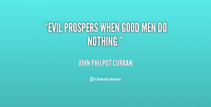 quote-John-Philpot-Curran-evil-prospers-when-good-men-do-nothing-77062 ...