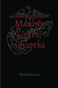 The Book of Marine Corps Quotes (Paperback) ~ Mark Phillips Cover Art