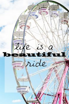 Life is a beautiful ride. More