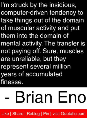 ... million years of accumulated finesse brian eno # quotes # quotations