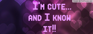 cute... and I know it Profile Facebook Covers