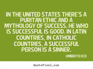 the United States there's a Puritan ethic and a mythology of success ...
