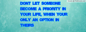 Don't let someone become a priority in your life, when your only an ...