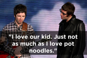 On Liam. | The 17 Funniest Things Noel Gallagher Has Ever Said