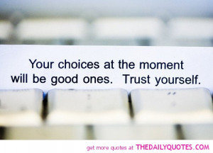 your-choices-trust-yourself-quotes-sayings-pictures.jpg