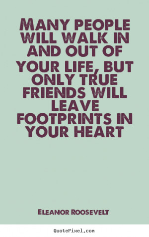 picture quotes - Many people will walk in and out of your life ...