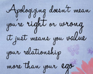 Apologizing Doesn’t Mean You’re Right or Wrong ~ Forgiveness Quote