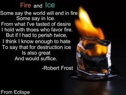 Favorite poem ever. Fire and Ice