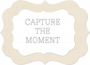 Capture the Moment