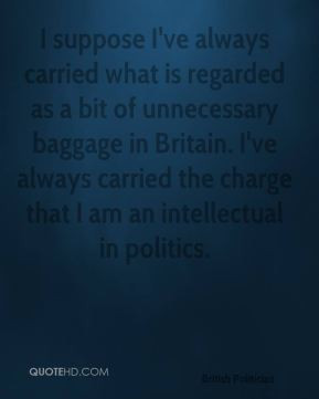 Chris Patten - I suppose I've always carried what is regarded as a bit ...
