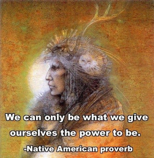 ... ourselves the power to be. http://thepopc.com/native-american-wisdom