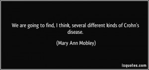 ... think, several different kinds of Crohn's disease. - Mary Ann Mobley